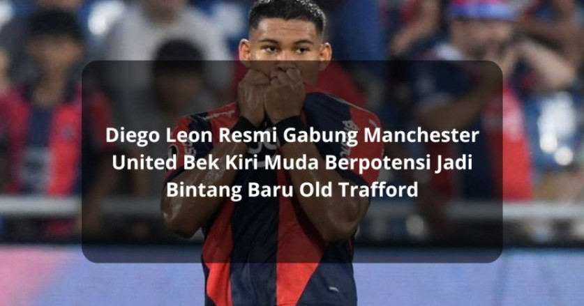 Diego Leon Siap Beraksi di Manchester United